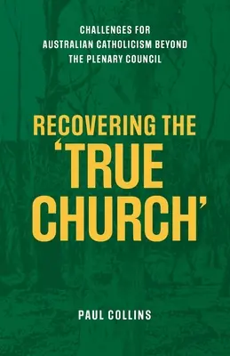 Obnovenie pravej cirkvi: Výzvy pre austrálsky katolicizmus za hranicami plenárneho koncilu - Recovering the True Church: Challenges for Australian Catholicism Beyond the Plenary Council