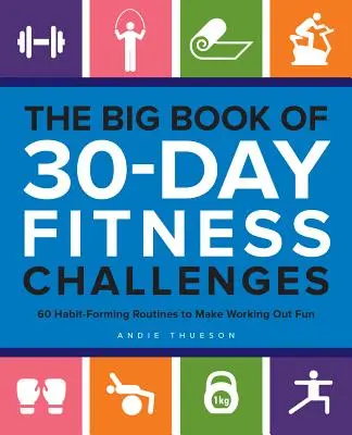 Veľká kniha 30-dňových fitness výziev: 60 cvičení, ktoré formujú návyky a robia z cvičenia zábavu - The Big Book of 30-Day Fitness Challenges: 60 Habit-Forming Routines to Make Working Out Fun