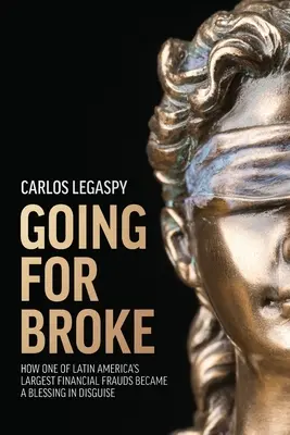 Ideme na dračku: Ako sa jeden z najväčších finančných podvodov v Latinskej Amerike stal požehnaním v prestrojení - Going for Broke: How One of Latin America's Largest Financial Frauds Became a Blessing in Disguise