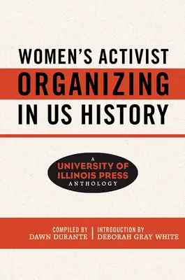 Ženské aktivistické organizovanie v dejinách nás: Antológia vydavateľstva University of Illinois Press - Women's Activist Organizing in Us History: A University of Illinois Press Anthology