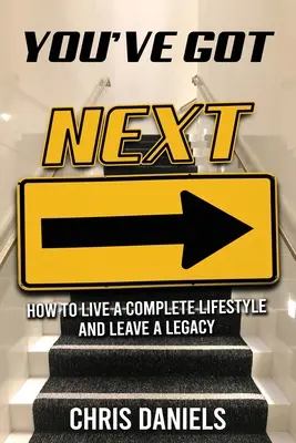 Máš ďalšieho - Ako žiť plnohodnotným životným štýlom a zanechať po sebe dedičstvo - You've Got Next - How to live a Complete Lifestyle and Leave a Legacy