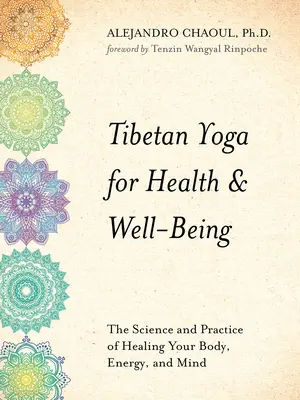 Tibetská joga pre zdravie a pohodu: Veda a prax liečenia tela, energie a mysle - Tibetan Yoga for Health & Well-Being: The Science and Practice of Healing Your Body, Energy, and Mind