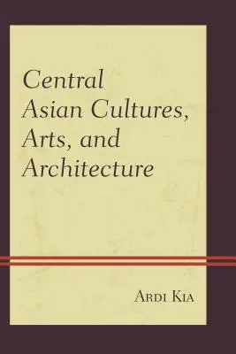 Stredoázijské kultúry, umenie a architektúra - Central Asian Cultures, Arts, and Architecture