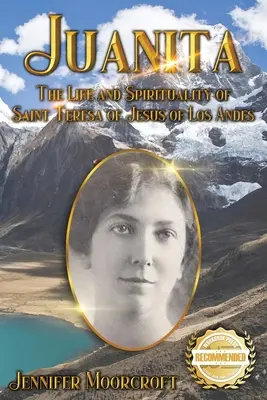 Juanita: Život a spiritualita svätej Terézie od Ježiša z Los And - Juanita: The Life and Spirituality of Saint Teresa of Jesus of Los Andes