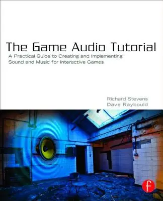 Výučbová príručka herného zvuku: Praktický sprievodca zvukom a hudbou pre interaktívne hry - The Game Audio Tutorial: A Practical Guide to Sound and Music for Interactive Games