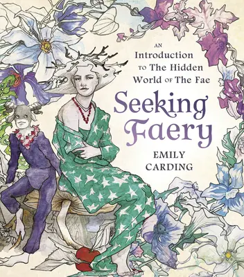 Hľadanie fašiangov: Pátranie po Fae: Úvod do skrytého sveta Fae: Pátranie po Fae: Úvod do skrytého sveta Fae: Úvod do skrytého sveta Fae - Seeking Faery: An Introduction to the Hidden World of the Fae