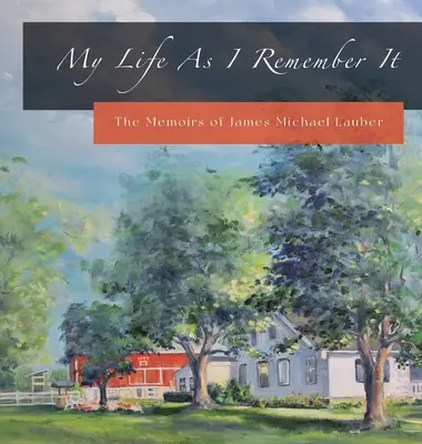 Môj život, ako si ho pamätám: Spomienky Jamesa Michaela Laubera - My Life As I Remember It: The Memoirs of James Michael Lauber