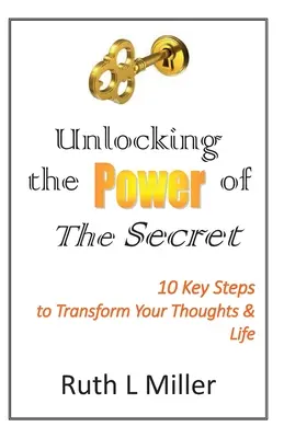 Odomknutie sily Tajomstva: 10 kľúčov k premene vašich myšlienok a života - Unlocking the Power of The Secret: 10 keys to transform your thoughts and life