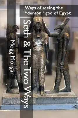Seth a dve cesty: Spôsoby vnímania démonického boha Egypta - Seth & The Two Ways: Ways of seeing the demon god of Egypt