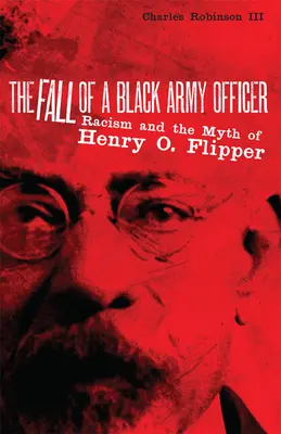 Pád dôstojníka čiernej armády: Flippera: pád černošského vojaka: rasizmus a mýtus Henryho O. Flippera - The Fall of a Black Army Officer: Racism and the Myth of Henry O. Flipper