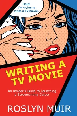 Písanie televízneho filmu: Príručka pre zasvätených, ako začať kariéru scenáristu - Writing a TV Movie: An Insider's Guide to Launching a Screenwriting Career