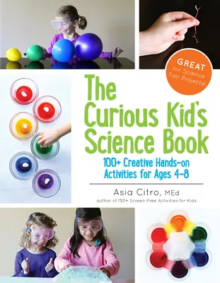 Vedecká kniha pre zvedavé deti: 100+ kreatívnych praktických aktivít pre deti od 4 do 8 rokov - The Curious Kid's Science Book: 100+ Creative Hands-On Activities for Ages 4-8