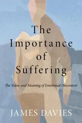 Význam utrpenia: Hodnota a zmysel emocionálnej nespokojnosti - The Importance of Suffering: The Value and Meaning of Emotional Discontent