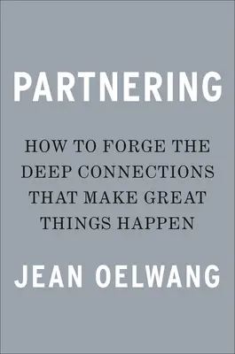 Partnerstvo: Vytváranie hlbokých spojení, vďaka ktorým sa dejú veľké veci - Partnering: Forge the Deep Connections That Make Great Things Happen