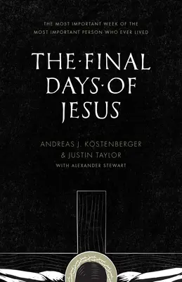 Posledné dni Ježiša: Najdôležitejší týždeň najdôležitejšej osoby, ktorá kedy žila - The Final Days of Jesus: The Most Important Week of the Most Important Person Who Ever Lived