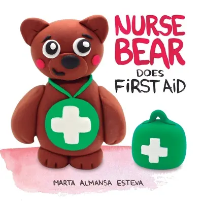 Sestrička Medvedík poskytuje prvú pomoc: Obrázková kniha na výučbu prvej pomoci pre batoľatá a deti - Nurse Bear Does First Aid: Picture Book to Learn First Aid Skills for Toddlers and Kids