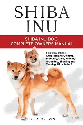 Shiba Inu: Shiba Inu: Kompletná príručka pre majiteľa psa - Shiba Inu: Shiba Inu Dog Complete Owner's Manual