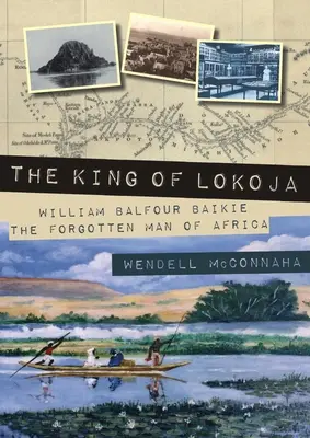 Kráľ Lokoja: William Balfour Baikie, zabudnutý muž Afriky - The King of Lokoja: William Balfour Baikie the Forgotten Man of Africa