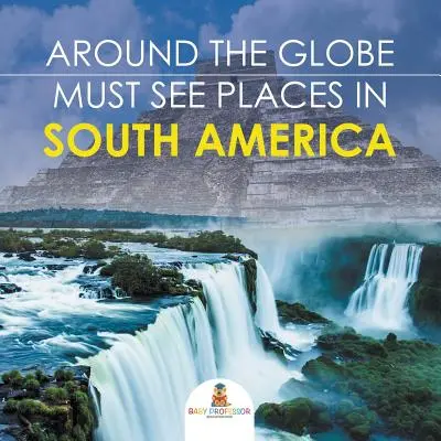 Okolo sveta - Miesta, ktoré musíte vidieť v Južnej Amerike - Around The Globe - Must See Places in South America
