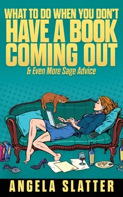 Čo robiť, keď vám nevychádza kniha a ešte viac múdrych rád - What To Do When You Don't Have A Book Coming Out & Even More Sage Advice