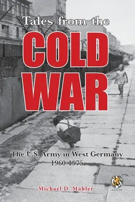 Príbehy zo studenej vojny: Americká armáda v západnom Nemecku v rokoch 1960 až 1975 - Tales from the Cold War: The U.S. Army in West Germany, 1960 to 1975