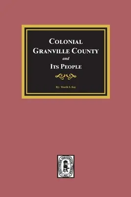 Koloniálny okres Granville, Severná Karolína a jeho obyvatelia. - Colonial Granville County, North Carolina and its People.