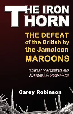 Roztrhané železo: Porážka Britov jamajskými maurmi - The Iron Torn: The Defeat of the British by the Jamaican Maroons