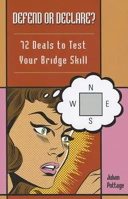 Defend or Declare?: Vydajte sa na cestu k bridžu. 72 partií na otestovanie vašich bridžových zručností - Defend or Declare?: 72 Deals to Test Your Bridge Skill