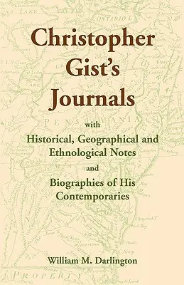 Denníky Christophera Gista s historickými, geografickými a etnologickými poznámkami a životopismi jeho súčasníkov - Christopher Gist's Journals with Historical, Geographical and Ethnological Notes and Biographies of his Contemporaries