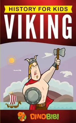 Vikingovia: História pre deti: Pútavý sprievodca obdobím Vikingov a severskou mytológiou - Viking: History for kids: A captivating guide to the Viking Age and Norse mythology
