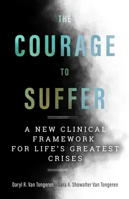 Odvaha trpieť: Nový klinický rámec pre najväčšie životné krízy - The Courage to Suffer: A New Clinical Framework for Life's Greatest Crises
