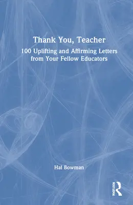Ďakujem, učiteľ: 100 povzbudzujúcich a potvrdzujúcich listov od vašich kolegov pedagógov - Thank You, Teacher: 100 Uplifting and Affirming Letters from Your Fellow Educators