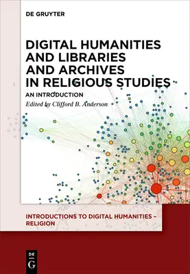 Digitálne humanitné vedy a knižnice a archívy v religionistike: Úvod do problematiky - Digital Humanities and Libraries and Archives in Religious Studies: An Introduction