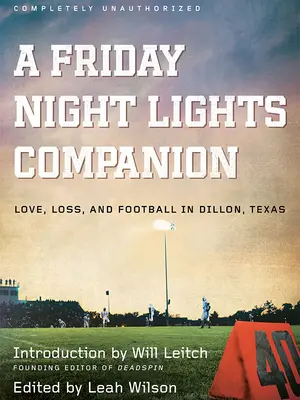 A Friday Night Lights Companion: Láska, strata a futbal v Dillone v Texase - A Friday Night Lights Companion: Love, Loss, and Football in Dillon, Texas