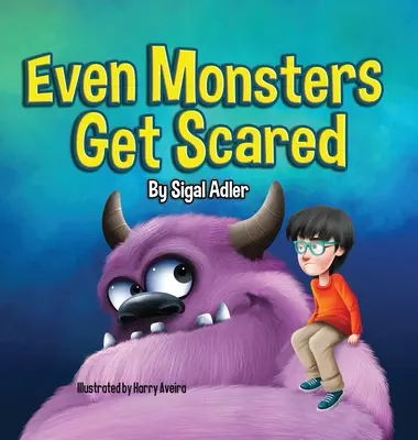 Aj príšery sa boja: Pomôžte deťom prekonať ich strach - Even Monsters Get Scared: Help Kids Overcome their Fears