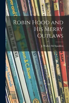 Robin Hood a jeho veselí zbojníci (McSpadden J. Walker (Joseph Walker)) - Robin Hood and His Merry Outlaws (McSpadden J. Walker (Joseph Walker))