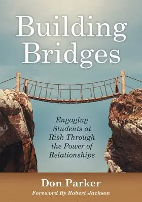 Budovanie mostov: (Budovanie dôvery a pozitívnych vzťahov medzi žiakmi a učiteľmi) - Building Bridges: Engaging Students at Risk Through the Power of Relationships (Building Trust and Positive Student-Teacher Relationship