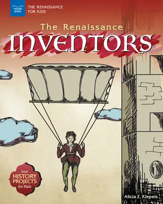 Renesanční vynálezcovia: S historickými projektmi pre deti - The Renaissance Inventors: With History Projects for Kids