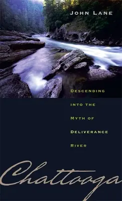 Chattooga: Zostup do mýtu o rieke vyslobodenia - Chattooga: Descending Into the Myth of Deliverance River