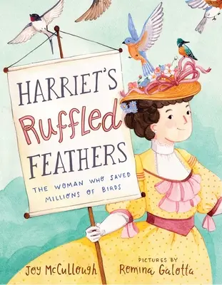 Harrietino rozstrapatené perie: Žena, ktorá zachránila milióny vtákov - Harriet's Ruffled Feathers: The Woman Who Saved Millions of Birds