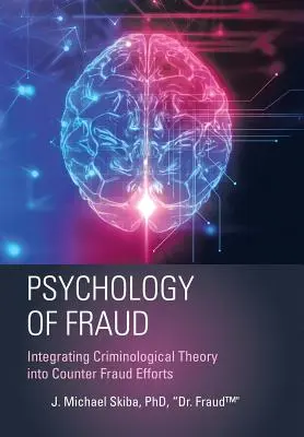 Psychológia podvodov: Psychológia podvodov: integrácia kriminologickej teórie do boja proti podvodom (Skiba Fraud(tm)) - Psychology of Fraud: Integrating Criminological Theory into Counter Fraud Efforts (Skiba Fraud(tm))