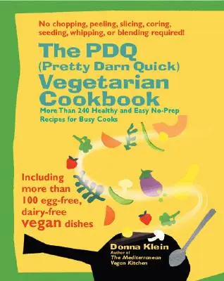Vegetariánska kuchárka PDQ (Pretty Darn Quick): 240 zdravých a jednoduchých receptov bez prípravy pre zaneprázdnených kuchárov - The PDQ (Pretty Darn Quick) Vegetarian Cookbook: 240 Healthy and Easy No-Prep Recipes for Busy Cooks