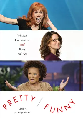 Pretty/Funny: Ženy komičky a politika tela - Pretty/Funny: Women Comedians and Body Politics
