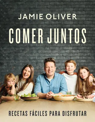 Comer Juntos: Spoločne: Recetas Fciles Para Disfrutar / Spolu: Jedlá, o ktoré sa môžete podeliť, osláviť ich a vychutnať si ich - Comer Juntos: Recetas Fciles Para Disfrutar / Together: Meals to Share, Celebra Te & Enjoy