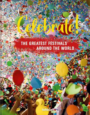 Oslavujte! Najväčšie festivaly na celom svete - Celebrate!: The Greatest Festivals Around the World