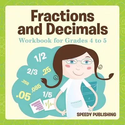 Zlomky a desatinné čísla Pracovný zošit pre 4. až 5. ročník - Fractions and Decimals Workbook for Grades 4 to 5
