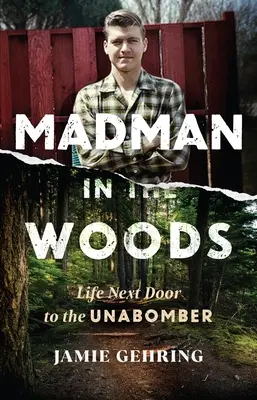 Šialenec v lese: Život v susedstve Unabombera - Madman in the Woods: Life Next Door to the Unabomber