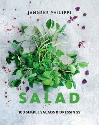 Salad: 100 receptov na jednoduché šaláty a dresingy - Salad: 100 Recipes for Simple Salads & Dressings