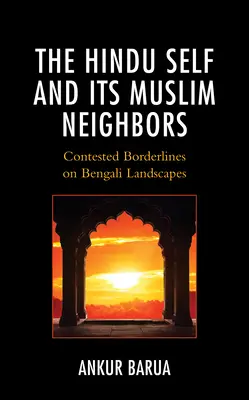 Hinduistické ja a jeho moslimskí susedia: V bengálskej krajine sú sporné hranice - The Hindu Self and Its Muslim Neighbors: Contested Borderlines on Bengali Landscapes