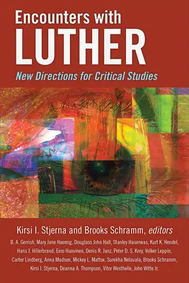 Stretnutia s Lutherom: Nové smery kritických štúdií - Encounters with Luther: New Directions for Critical Studies